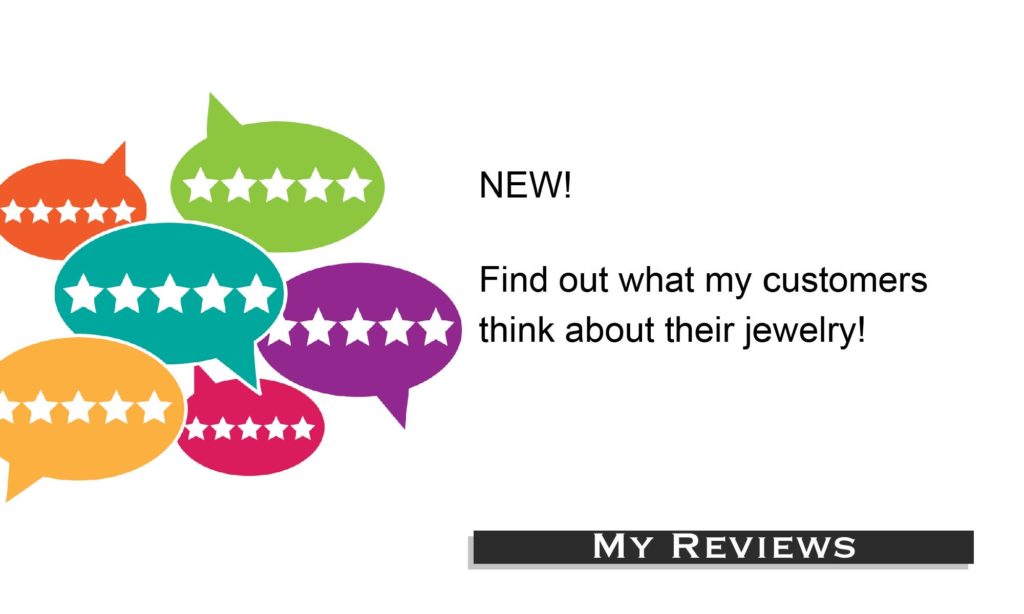 New! Find out what my customers think about their jewelry. View my reviews!